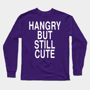 Hangry But Still Cute: Funny Hungry Foodie Gift Long Sleeve T-Shirt